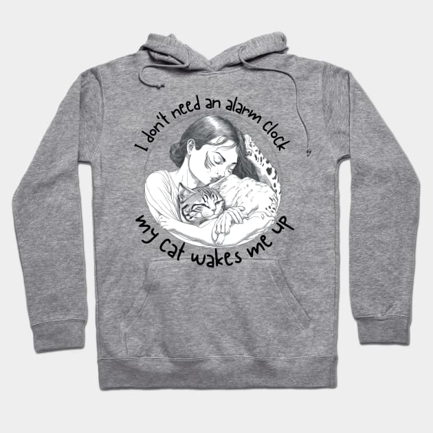 I Dont' Need an Alarm Clock_My Cat Wakes Me Up_a Hoodie by thematics